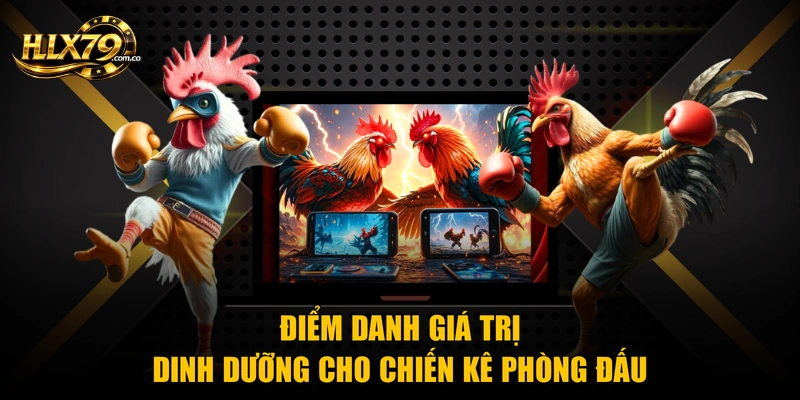 Điểm danh giá trị dinh dưỡng cho chiến kê phòng đấu Điểm danh giá trị dinh dưỡng cho chiến kê phòng đấu
