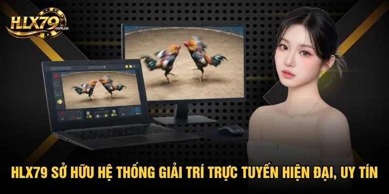 Hlx79 sở hữu hệ thống giải trí trực tuyến hiện đại, uy tín